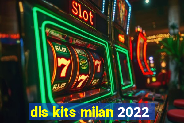 dls kits milan 2022